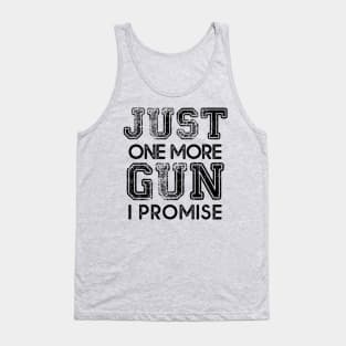 Just One More Gun I Promise Tank Top